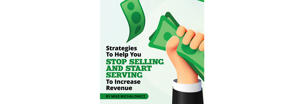 Strategies To Help You STOP SELLING AND START SERVING To Increase Revenue